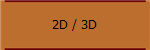 2D / 3D